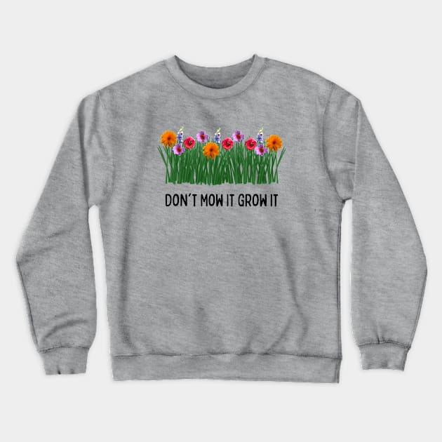 Don't Mow It Grow It Crewneck Sweatshirt by numpdog